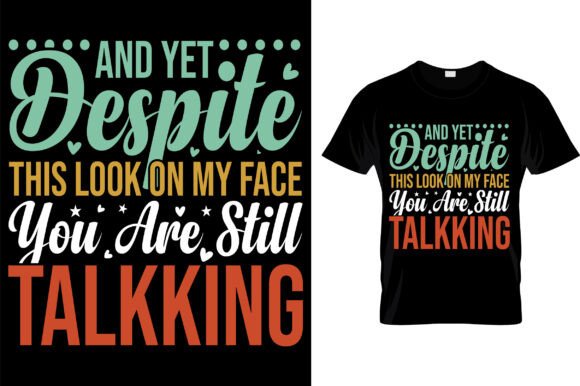 And Yet Despite This Look on My Face You Graphics and T-Shirt Designs Review