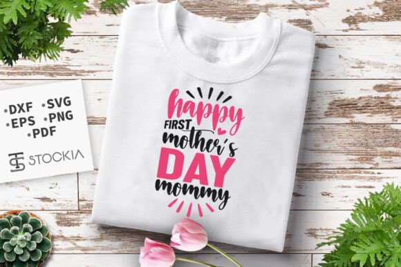 Happy First Mother s Day Mommy SVG Cut Graphics and T-Shirt Designs