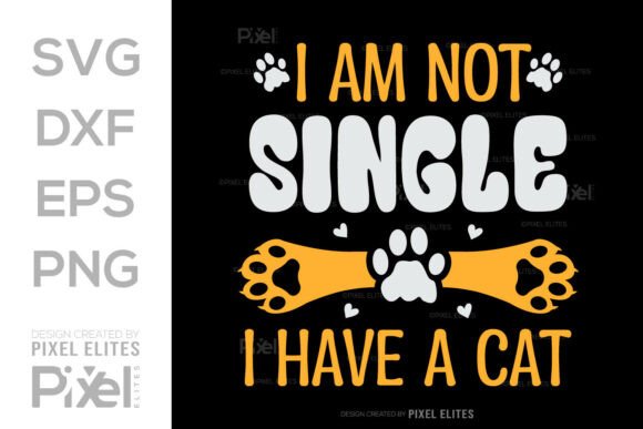 I Am Not Single I Have a Cat SVG T-shirt Graphics