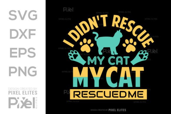 I Didn t Rescue My Cat My Cat Rescued Me Graphics and T-Shirt Designs