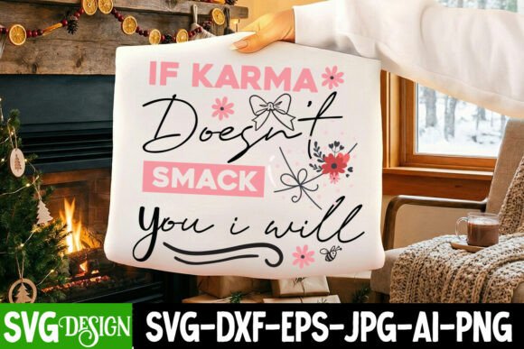 If Karma Doesn’t Smack You I Will SVG Graphics and T-Shirt Designs