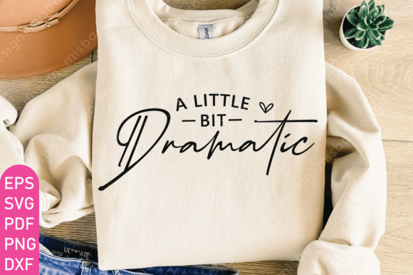 Little Bit Dramatic Svg Png, Drama Queen Graphics and T-Shirt Designs