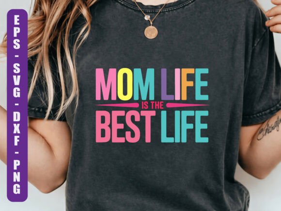 Mom Life is the Best Life SVG Quote Graphics and T-Shirt Designs