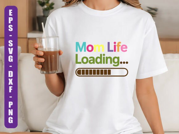 Mom Life Loading Funny SVG Design: Graphics and T-Shirt Designs for Bloggers