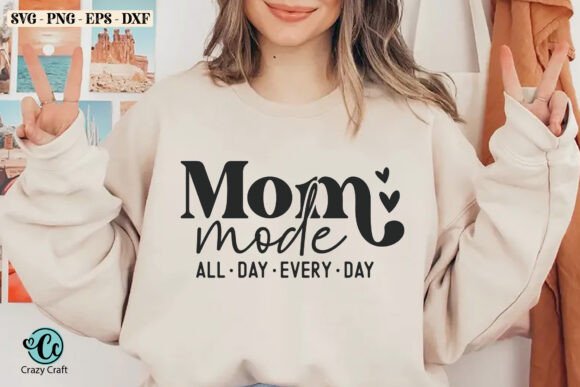 Mom Mode All Day Every Day, Mama SVG Graphics and T-Shirt Designs