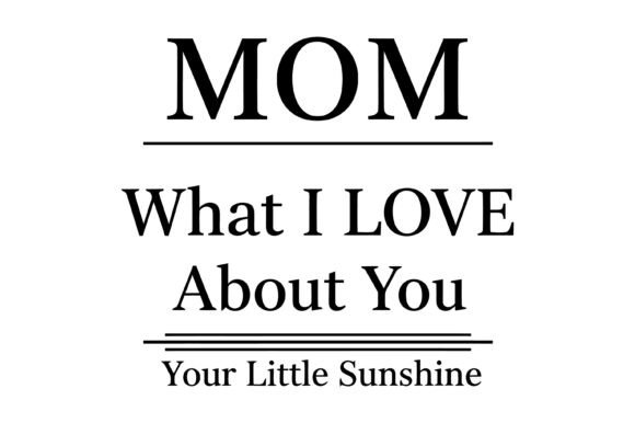 Mom What I Love Quote Graphics and T-Shirt Designs Review