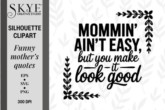 Mommin Ain t Easy but You Made It Good Graphics and Illustrations Review