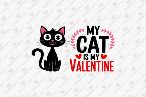 My Cat is My Valentine Funny Cat Mom Dad Graphics and T-Shirt Designs
