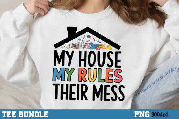 My House My Rules Their Mess, Parenting Graphics and T-Shirt Designs