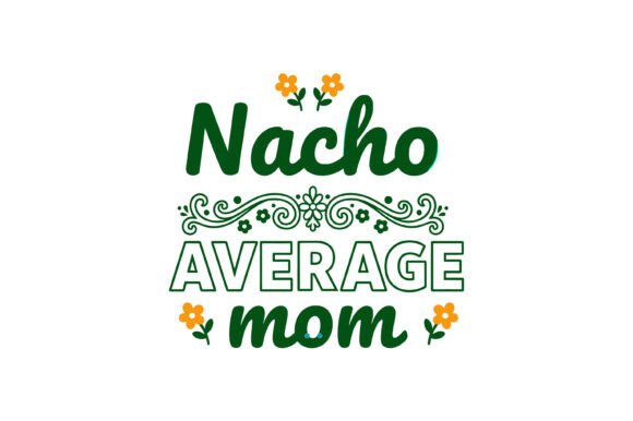 Nacho Average Mom Typography Design: Graphics and T-Shirt Designs Review
