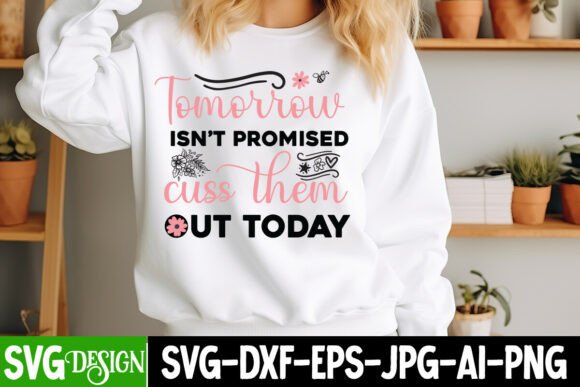 Tomorrow Isn’t Promised Cuss Them out to Graphics and T-Shirt Designs