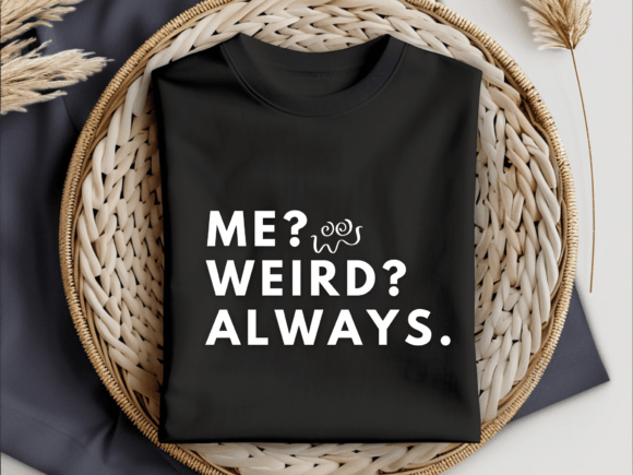Weird Shirt Svg,Me Weird Always Svg Graphics and T-Shirt Designs